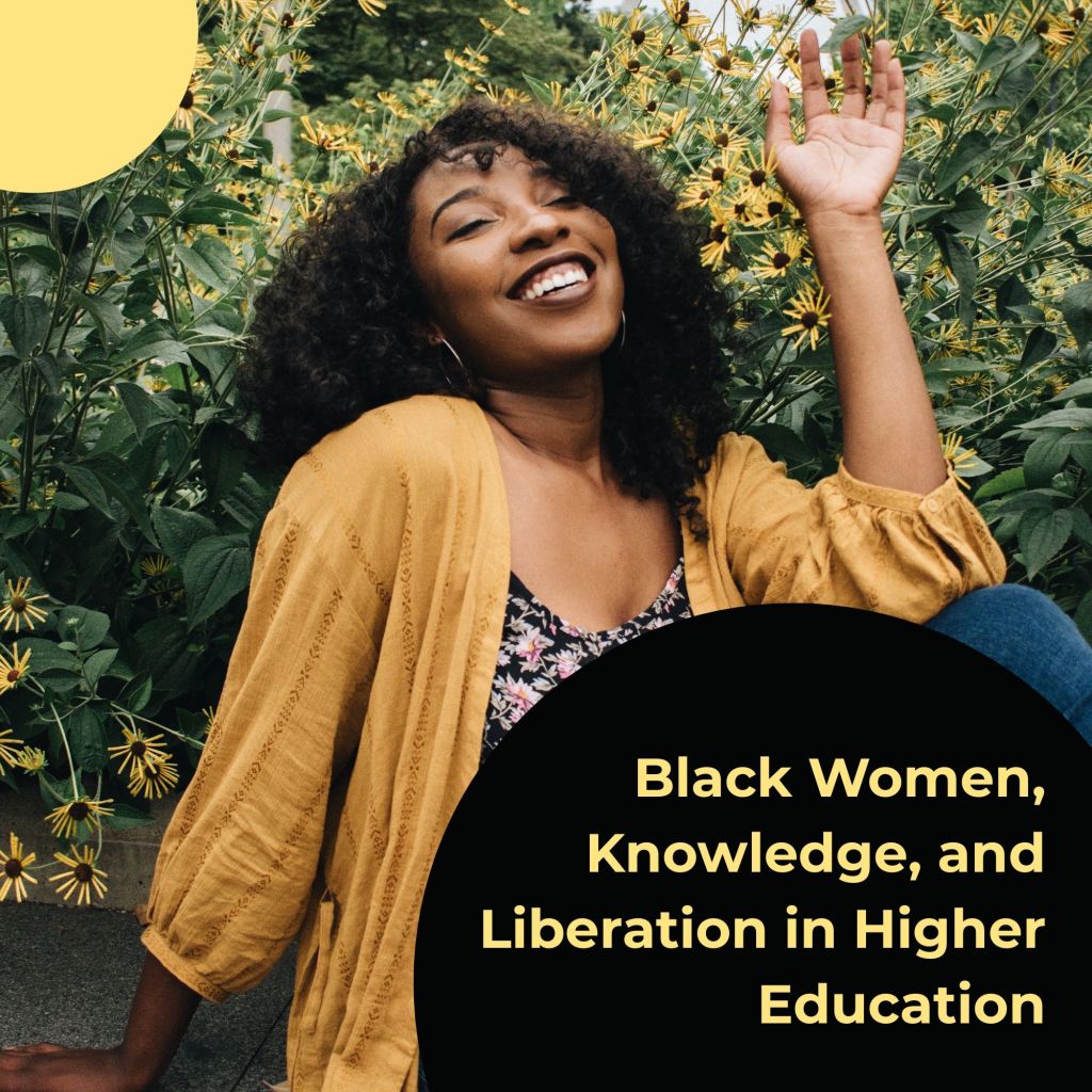 We Did Not Come Empty-Handed: Black Women, Knowledge, and Liberation in Higher&nbsp;Education